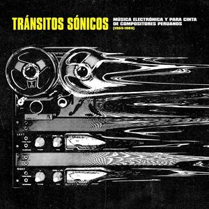 Transitos Sonicos: Musica Electronica Y Para Cinta De Compositores Peruanos (1964-1984) , Various Artists