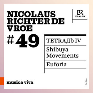 Nicolaus Richter de Vroe: #49 - Tetra?b Iv; Shibuya Movements; Euforia , Symphonieorchester Des Bayerischen Rundfunks