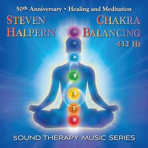 Chakra Balancing 432hz: Sound Therapy Music Series , Steven Halpern