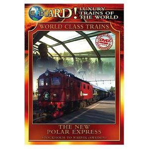 All Aboard!: Luxury Trains of the World: World Class Trains: The New Polar Express