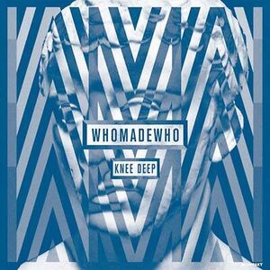 Knee Deep , WhoMadeWho