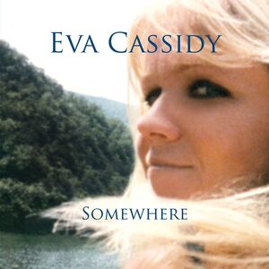Somewhere , Eva Cassidy
