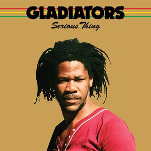 Serious Thing , The Gladiators