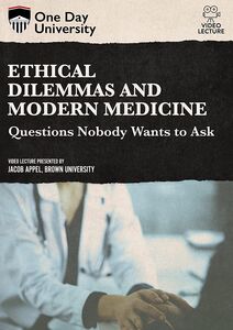 One Day University: Ethical Dilemmas and Modern Medicine: Questions Nobody Wants to Ask