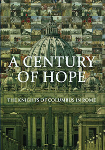 A Century Of Hope: The Knights Of Columbus In Rome