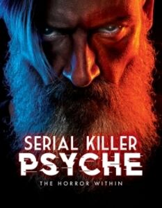 Serial Killer Psyche: The Horror Within