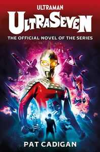 Ultraman: Ultraseven The Official Novel of the Series 