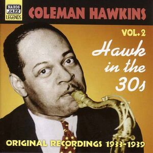 Vol. 2-Hawk in the 30's , Coleman Hawkins