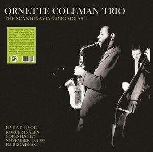 The Scandinavian Broadcast: Live At Tivoli Koncertsalen Copenhagen November 30, 1965 - FM Broadcast , Ornette Coleman