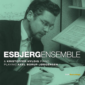 Esbjergensemble & Kristoffer Hyldig, Piano, Playing Axel Borup-Jorgensen , Axel Borup-Jorgensen
