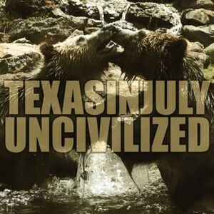 Uncivilized , Texas in July