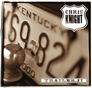 Trailer II , Chris Knight