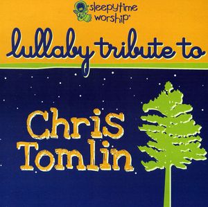 Sleepytime Worship Chris Tomlin Lullaby Tribute