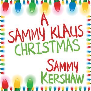 A Sammy Klaus Christmas , Sammy Kershaw