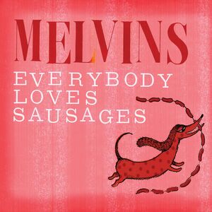 Everybody Loves Sausages , Melvins
