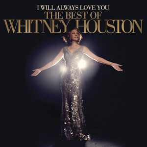 I Will Always Love You: The Best Of Whitney Houston , Whitney Houston