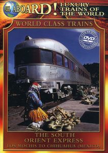 All Aboard!: Luxury Trains of the World: World Class Trains: The South Orient Express