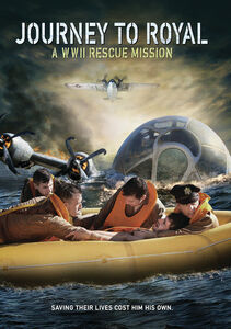 Journey To Royal: A WWII Rescue Mission