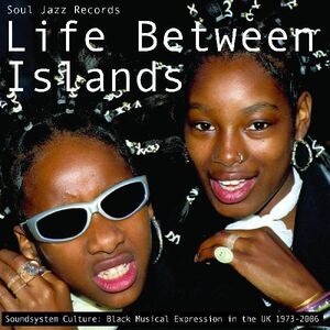 Life Between Islands - Soundsystem Culture: Black , Soul Jazz Records Presents
