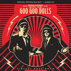 Grounded With the Goo Goo Dolls , Goo Goo Dolls
