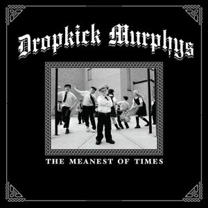 The Meanest Of Times , Dropkick Murphys