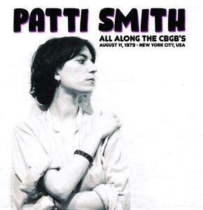 All Along The CBGB's: August 11, 1979 - New York City, USA , Patti Smith