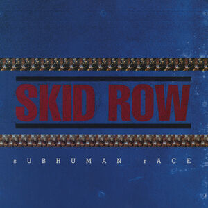 Subhuman Race , Skid Row