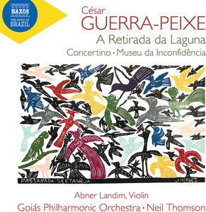Guerra-Peixe: A Retirada da Laguna; Concertino for Violin & Small Orchestra; Museu da Inconfidencia , Neil Thomson
