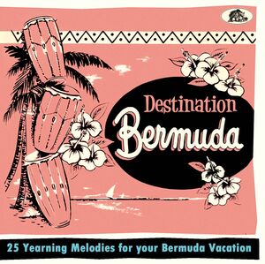 Destination Bermuda: 25 Yearning Melodies For Your Bermuda Vacation , Various Artists