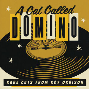 A Cat Called Domino: Rare Cuts from Roy , Roy Orbison