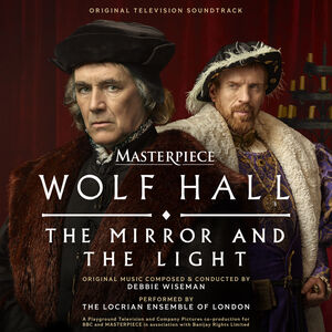 Wolf Hall: The Mirror and the Light , Debbie Wiseman