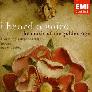 I Heard a Voice: Music of the Golden Age , Choir of King's College