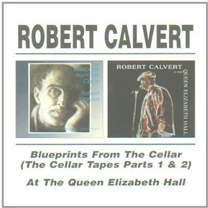 Blueprints From The Cellar / At Queen Elizabeth , Robert Calvert