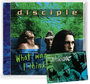 What Was I Thinking , Disciple