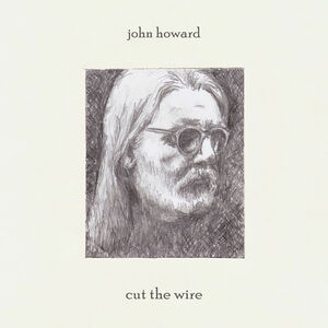 Cut The Wire , John Howard
