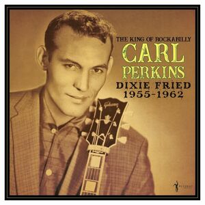 Dixie Fried: 1955-62 , Carl Perkins