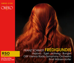 Schmidt: Fredigundis , ORF Vienna Radio Symphony Orchestra