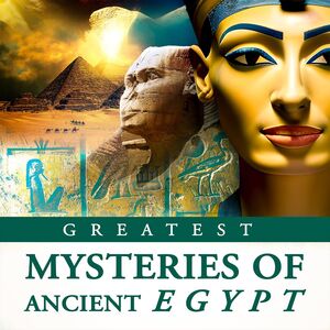 Greatest Mysteries Of Ancient Egypt