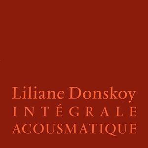 Integrale Acousmatique , Liliane Donskoy