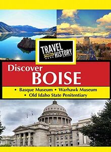 Travel Thru History Discover Boise, Idaho