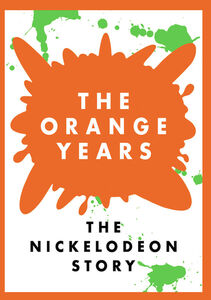 The Orange Years: The Nickelodeon Story