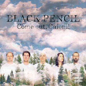 Come Out Caioni , Black Pencil