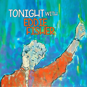 Tonight with Eddie Fisher , Eddie Fisher