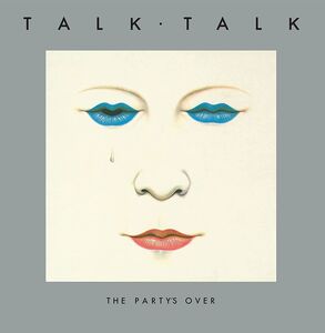 The Party's Over (40th Anniversary Edition) , Talk Talk