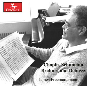 Chopin Schumann Brahms & Debussy , James Freeman