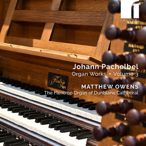 Pachelbel: Organ Works, Vol. 3 , Matthew Owens