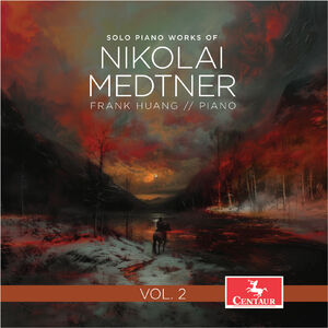 Solo Piano Works of Nikolai Medtner, Vol. 2 , Frank Huang
