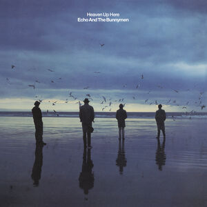 Heaven Up Here , Echo & the Bunnymen