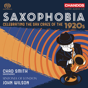 Saxophobia - Celebrating the Sax Craze of the 1920's , Chad Smith