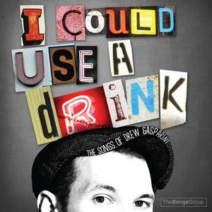 I Could Use A Drink: Songs Of Drew Gasparini /  Var